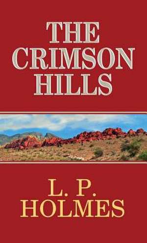 The Crimson Hills de L. P. Holmes