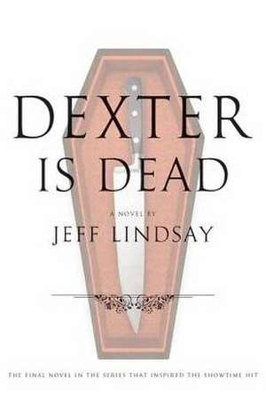 Dexter Is Dead de Jeff Lindsay