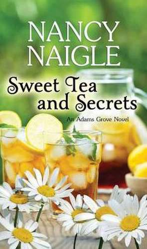 Sweet Tea and Secrets: An Adams Grove Novel de Nancy Naigle