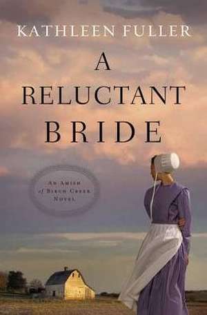 A Reluctant Bride: An Amish of Birch Creek Novel de Kathleen Fuller