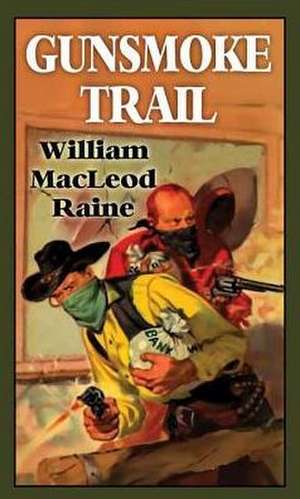 Gunsmoke Trail de William MacLeod Raine