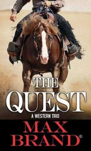 The Quest: A Western Trio de Max Brand