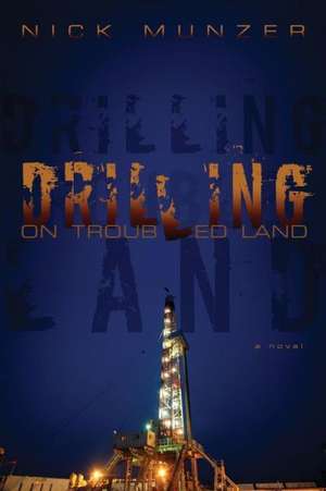 Drilling on Troubled Land de Nick Munzer