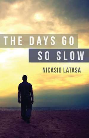 The Days Go So Slow de Nicasio Latasa