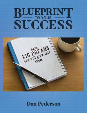 Blueprint to Your Success de Dan Pederson