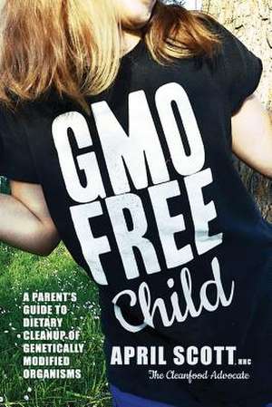 Gmo-Free Child de April Scott