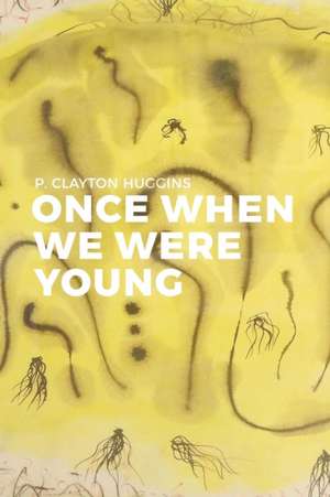 Once When We Were Young de P. Clayton Huggins