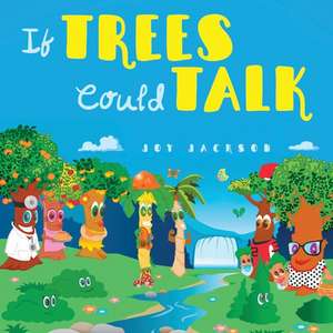 If Trees Could Talk de Joy Jackson