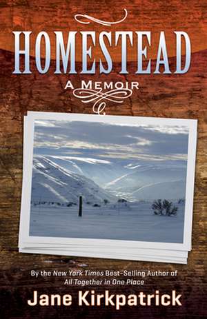 Homestead: A Memoir de Jane Kirkpatrick