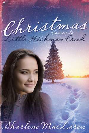 Christmas Comes to Little Hickman Creek de Sharlene Maclaren