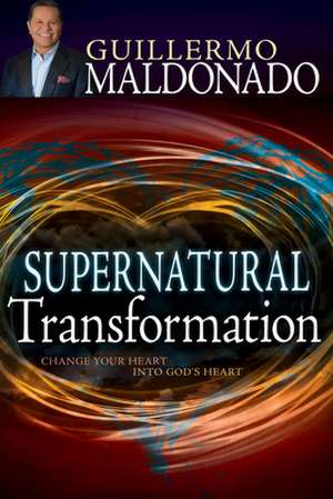 Supernatural Transformation de Guillermo Maldonado