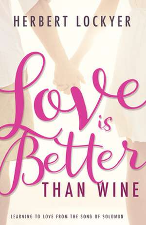 Love Is Better Than Wine de Herbert Lockyer