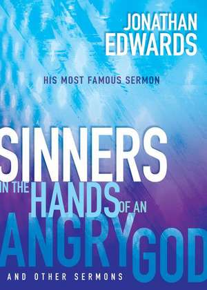 Sinners in the Hands of an Angry God and Other Sermons de Jonathan Edwards