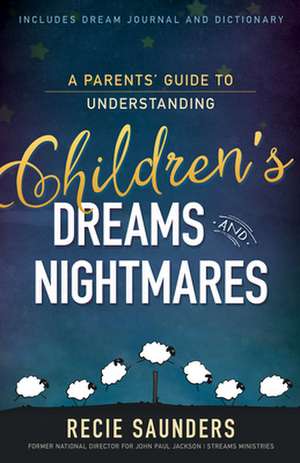 A Parents' Guide to Understanding Children's Dreams and Nightmares de Recie Saunders