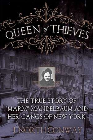 Queen of Thieves: The True Story of "Marm" Mandelbaum and Her Gangs of New York de J. North Conway