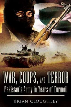 War, Coups, & Terror: Pakistan's Army in Years of Turmoil de Brian Cloughley