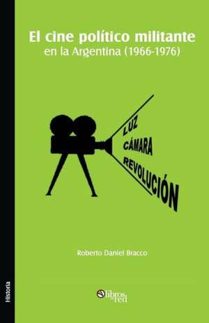 El Cine Politico Militante En La Argentina (1966-1976) de Roberto Daniel Bracco