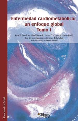 Enfermedad Cardiometabolica: Un Enfoque Global. Tomo I de Luis T. Cordova Alvelais