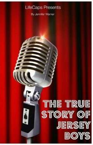 The True Story of the Jersey Boys de Jennifer Warner