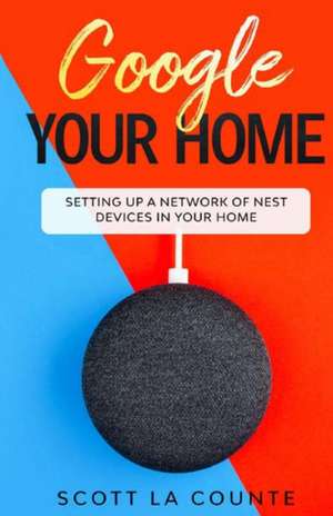 Google Your Home de Scott La Counte