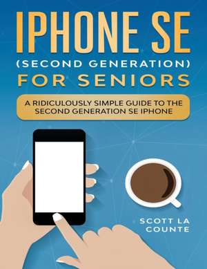 iPhone SE for Seniors de Scott La Counte