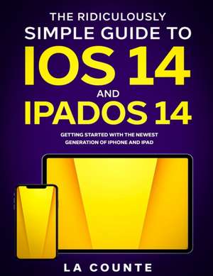 The Ridiculously Simple Guide to iOS 14 and iPadOS 14 de Scott La Counte