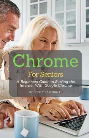 Chrome For Seniors de Scott La Counte