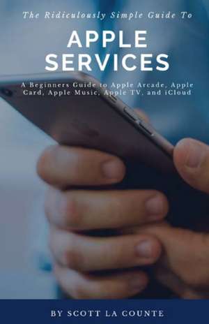 The Ridiculously Simple Guide to Apple Services de Scott La Counte