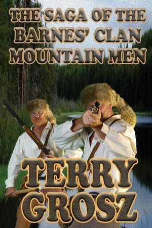 The Saga of The Barnes' Clan, Mountain Men de Terry Grosz