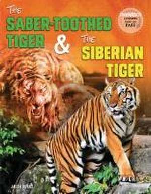 The Saber-Toothed Tiger and the Siberian Tiger de Jason M Burns