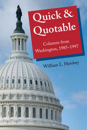 Quick & Quotable: Columns from Washington, 1985-1997 de William Hershey