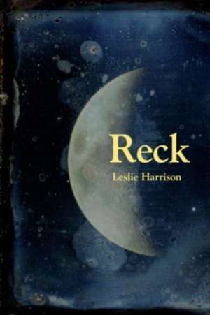 Reck de Leslie Harrison