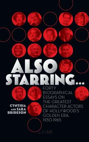 Also Starring... Forty Biographical Essays on the Greatest Character Actors of Hollywood's Golden Era, 1930-1965 de Cynthia Brideson