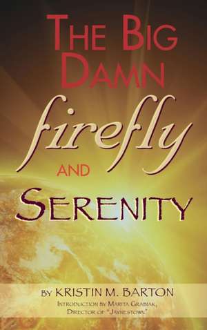 The Big Damn Firefly & Serenity Trivia Book de Kristin M. Barton