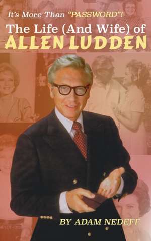 The Life (and Wife) of Allen Ludden (hardback) de Adam Nedeff