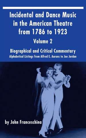 Incidental and Dance Music in the American Theatre from 1786 to 1923 (hardback) Vol. 2 de John Franceschina