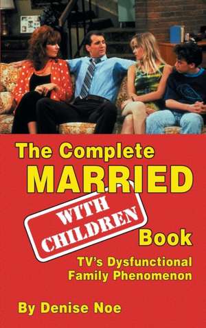 The Complete Married... With Children Book de Denise Noe