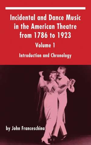 Incidental and Dance Music in the American Theatre from 1786 to 1923 de John Franceschina