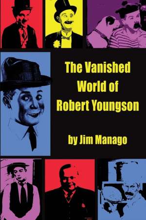 The Vanished World of Robert Youngson de Jim Manago