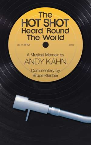 The Hot Shot Heard 'Round the World (hardback) de Andy Kahn