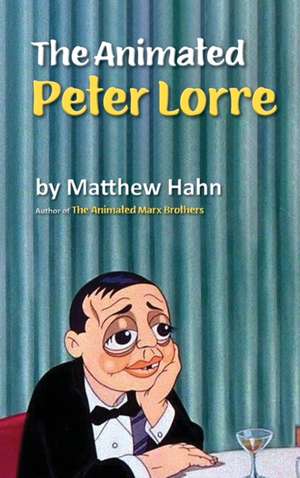 The Animated Peter Lorre (hardback) de Matthew Hahn