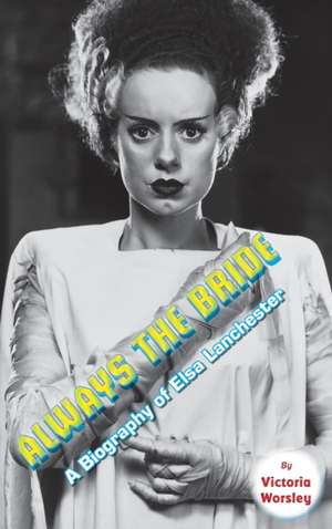 Always the Bride - A Biography of Elsa Lanchester (hardback) de Victoria Worsley