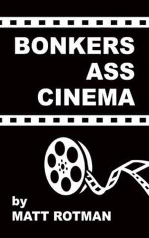 Bonkers Ass Cinema (hardback) de Matt Rotman