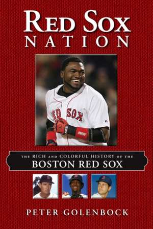 Red Sox Nation: The Rich and Colorful History of the Boston Red Sox de Peter Golenbock