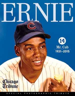 Ernie: Mr. Cub de Chicago Tribune