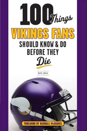 100 Things Vikings Fans Should Know and Do Before They Die de Mark Craig