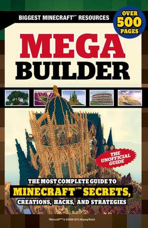 Mega Builder: The Most Complete Guide to Minecraft Secrets, Creations, Hacks, and Strategies de Triumph Books