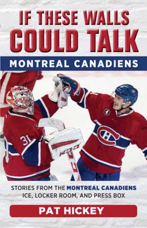 If These Walls Could Talk: Montreal Canadiens de Pat Hickey