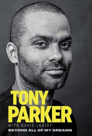 Tony Parker: Beyond All of My Dreams de Tony Parker