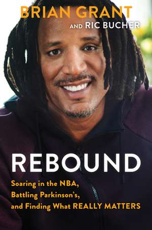 Rebound: Soaring in the NBA, Battling Parkinson's, and Finding What Really Matters de Brian Grant